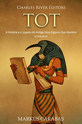 Capa do livro: Tot: A História e o Legado do Antigo Deus Egípcio Que Mantém o Universo - Ler Online pdf