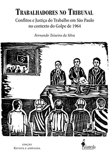 Capa do livro: Trabalhadores no tribunal: conflitos e justiça do trabalho em São Paulo no contexto do golpe de 1964 - Ler Online pdf