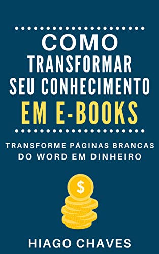 Livro PDF TRANSFORMANDO SEU CONHECIMENTO EM E-BOOKS: TRANSFORMANDO PAGINAS BRANCAS DO WORD EM DINHEIRO