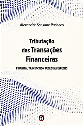 Capa do livro: Tributação das Transações Financeiras: Financial Transaction tax e Suas Espécies - Ler Online pdf