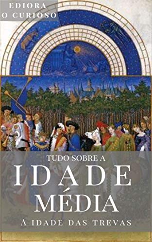 Capa do livro: Tudo Sobre a Idade Média: A Idade das Trevas - Ler Online pdf