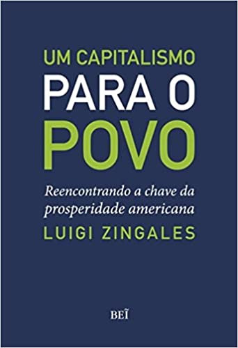 Capa do livro: Um Capitalismo Para o Povo. Reencontrando a Chave da Prosperidade Americana - Ler Online pdf