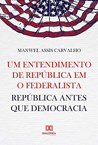 Capa do livro: Um entendimento de república em O Federalista: república antes que democracia - Ler Online pdf
