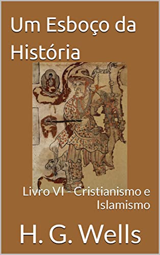 Livro PDF: Um Esboço da História: Livro VI – Cristianismo e Islamismo