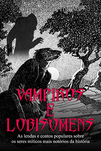 Capa do livro: Vampiros e Lobisomens: As lendas e contos populares sobre os seres míticos mais notórios da história - Ler Online pdf