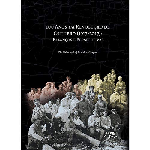 Capa do livro: 100 Anos da Revolução de Outubro (1917 – 2017): Balanços e Perspectivas - Ler Online pdf