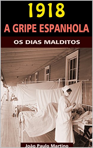Capa do livro: 1918 – A Gripe Espanhola: Os Dias Malditos - Ler Online pdf