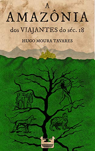 Capa do livro: A Amazônia dos viajantes do séc.18 - Ler Online pdf