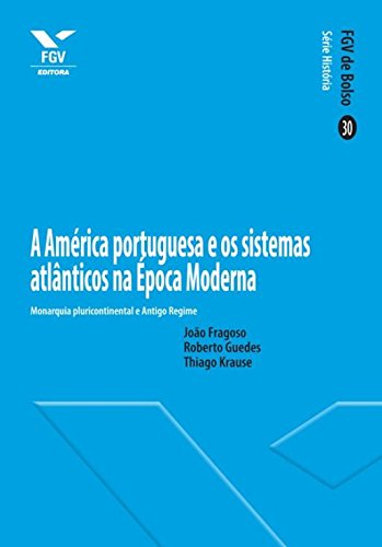Capa do livro: A América portuguesa e os sistemas atlânticos na Época Moderna (FGV de Bolso) - Ler Online pdf