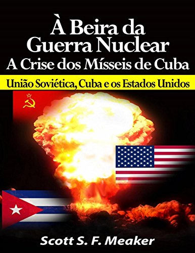 Capa do livro: À Beira Da Guerra Nuclear: Crise Dos Mísseis De Cuba – União Soviética, Cuba E Os Estados Unidos - Ler Online pdf
