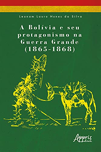 Livro PDF A Bolívia e seu Protagonismo na Guerra Grande (1865-1868)