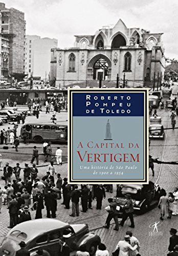 Capa do livro: A capital da vertigem: Uma história de São Paulo de 1900 a 1954 - Ler Online pdf