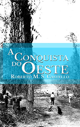 Capa do livro: A Conquista do oeste: Uma introdução sobre a ocupação do Oeste Brasileiro, - Ler Online pdf
