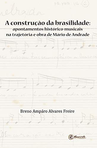 Capa do livro: A construção da brasilidade: Apontamentos histórico-musicais na trajetória e obra de Mário de Andrade - Ler Online pdf
