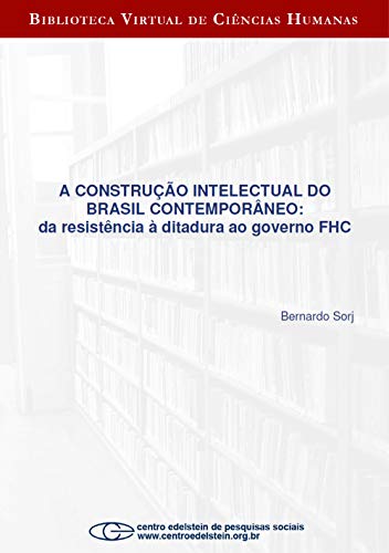 Livro PDF A construção intelectual do Brasil contemporâneo: da resistência à ditadura ao governo FHC