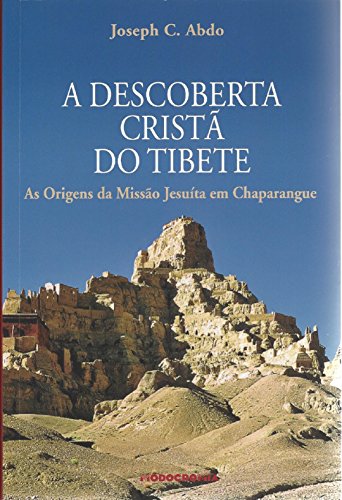 Capa do livro: A Descoberta Crista do Tibete: As Origens da Missao Jesuita em Chaparangue - Ler Online pdf