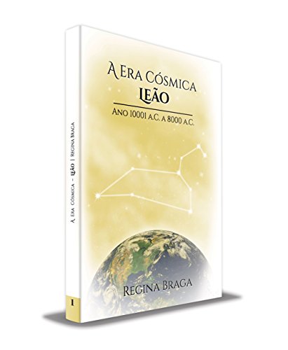 Capa do livro: A Era Cósmica Leão – Ano 10001 a.C a 8000 a.C (“AS ERAS CÓSMICAS” Livro 1) - Ler Online pdf