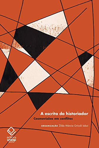 Capa do livro: A escrita do historiador: Cosmovisões em conflitos - Ler Online pdf