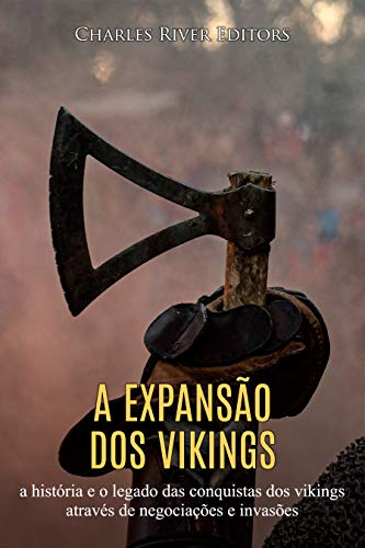 Capa do livro: A expansão dos vikings: a história e o legado das conquistas dos vikings através de negociações e invasões - Ler Online pdf