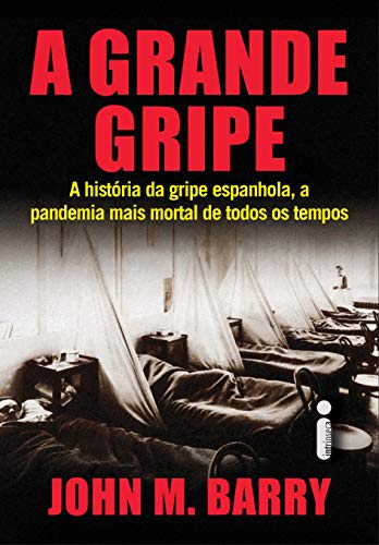 Capa do livro: A Grande Gripe. A História da Gripe Espanhola, a Pandemia Mais Mortal de Todos os Tempos - Ler Online pdf