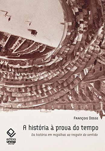 Capa do livro: A história à prova do tempo – 2ª edição: Da história em migalhas ao resgate do sentido - Ler Online pdf
