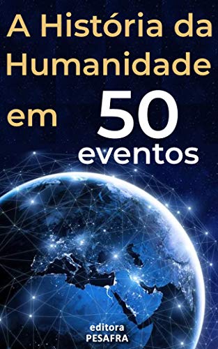 Capa do livro: A História da Humanidade em 50 Eventos: Das Civilizações Antigas aos Tempos Modernos - Ler Online pdf