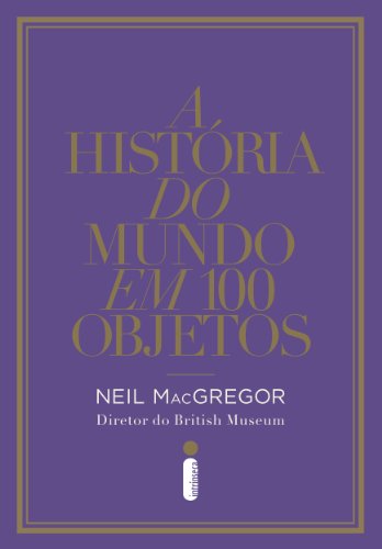 Capa do livro: A história do mundo em 100 objetos - Ler Online pdf