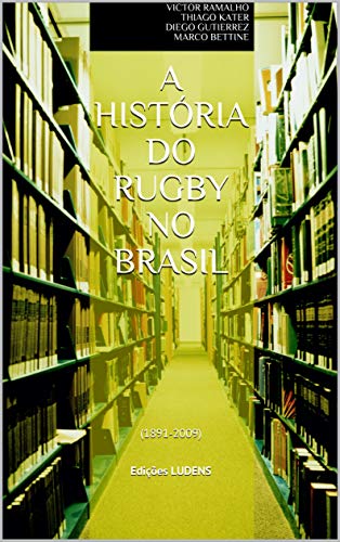 Capa do livro: A História do Rugby no Brasil: (1891-2009) Edições LUDENS - Ler Online pdf