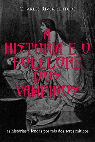 Livro PDF: A história e o folclore dos vampiros: as histórias e lendas por trás dos seres míticos