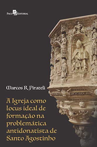 Livro PDF: A igreja como locus ideal de formação: Na problemática antidonatista de Santo Agostinho