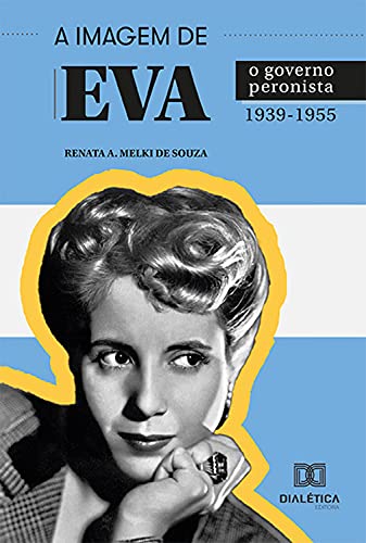 Capa do livro: A Imagem de Eva: o governo peronista 1939-1955 - Ler Online pdf