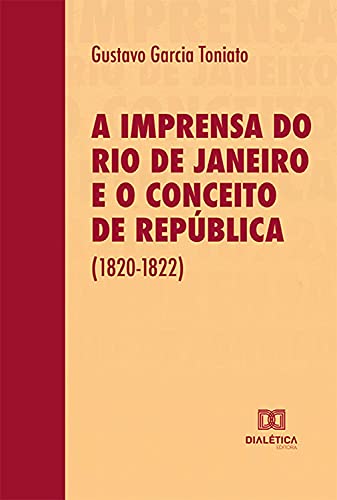 Capa do livro: A imprensa do Rio de Janeiro e o conceito de República (1820-1822) - Ler Online pdf