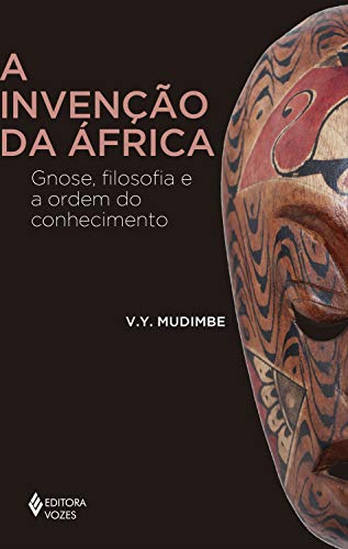 Capa do livro: A invenção da África: Gnose, filosofia e a ordem do conhecimento (África e os Africanos) - Ler Online pdf