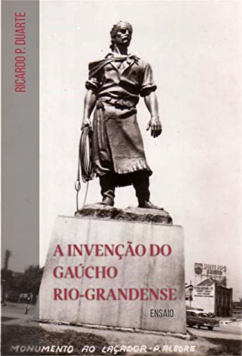 Capa do livro: A invenção do Gaúcho Rio-grandense: Ensaio - Ler Online pdf