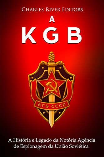 Capa do livro: A KGB: A História e Legado da Notória Agência de Espionagem da União Soviética - Ler Online pdf