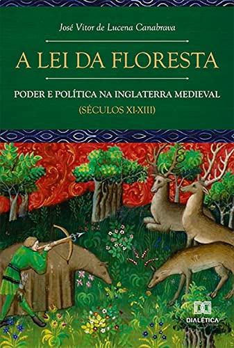 Capa do livro: A Lei da Floresta: poder e política na Inglaterra medieval (séculos XI-XIII) - Ler Online pdf