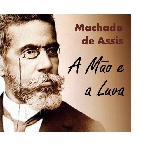 Capa do livro: A Mão e a Luva – Coletânea: Genialidades de Machado de Assis (Portuguese Edition) - Ler Online pdf