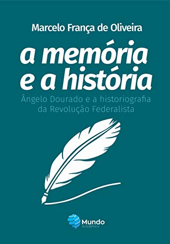 Capa do livro: A memória e a história: Ângelo Dourado e a historiografia da Revolução Federalista - Ler Online pdf