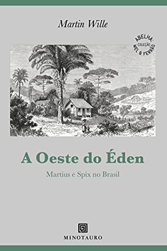 Capa do livro: A Oeste do Éden; Martius e Spix no Brasil (Abelha: Mel & Ferrão) - Ler Online pdf