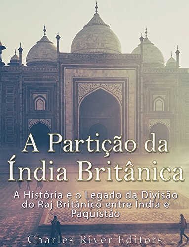 Livro PDF A Partição da Índia Britânica: A História e o Legado da Divisão do Raj Britânico entre Índia e Paquistão