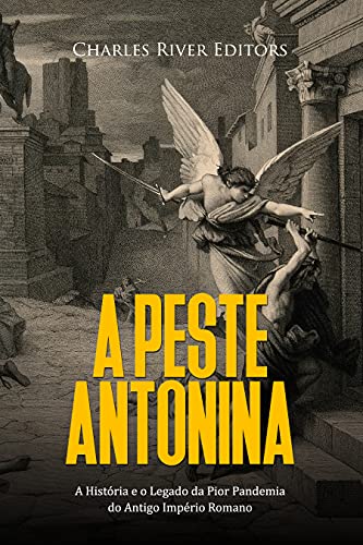 Capa do livro: A Peste Antonina: A História e o Legado da Pior Pandemia do Antigo Império Romano - Ler Online pdf