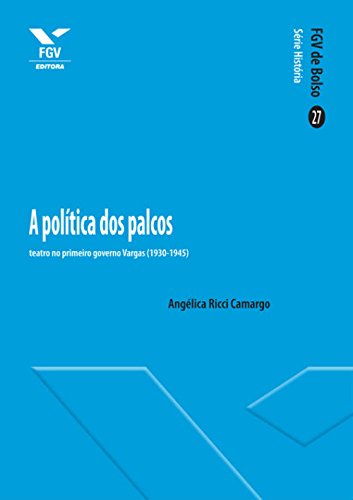 Capa do livro: A política dos palcos: teatro no primeiro governo Vargas (1930-1945) - Ler Online pdf