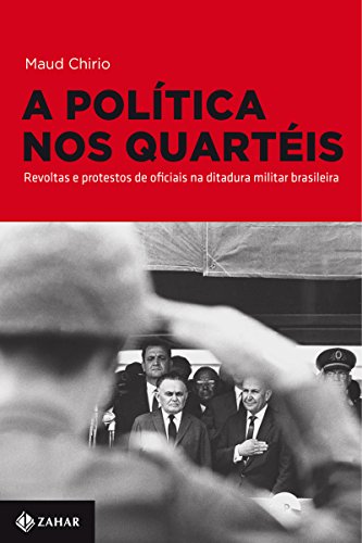 Livro PDF: A política nos quartéis: Revoltas e protestos de oficiais na ditadura militar brasileira (Nova Biblioteca de Ciências Sociais)