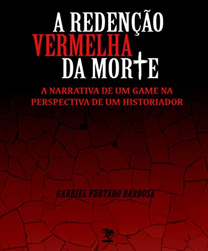 Capa do livro: A Redenção Vermelha da Morte: A narrativa de um game na perspectiva de um historiador - Ler Online pdf