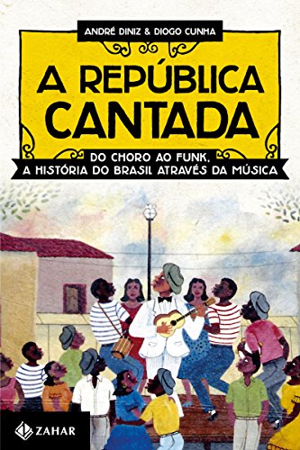 Capa do livro: A República cantada: Do choro ao funk, a história do Brasil através da música - Ler Online pdf