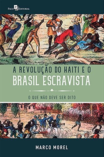 Livro PDF A Revolução do Haiti e o Brasil escravista: O que não deve ser dito