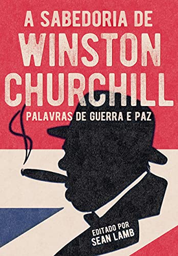 Capa do livro: A sabedoria de Winston Churchill - Ler Online pdf