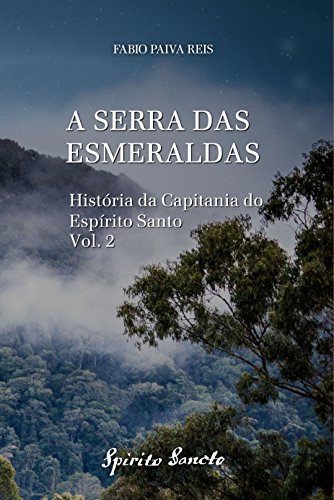 Livro PDF A Serra das Esmeraldas (História da Capitania do Espírito Santo Livro 2)
