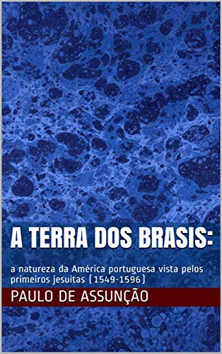 Livro PDF: A terra dos brasis:: a natureza da América portuguesa vista pelos primeiros jesuítas (1549-1596)