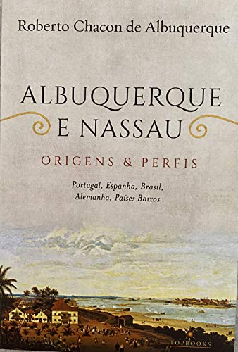 Capa do livro: Albuquerque e Nassau: Origens e perfis / Portugal, Espanha, Brasil, Alemanha, Países baixos - Ler Online pdf